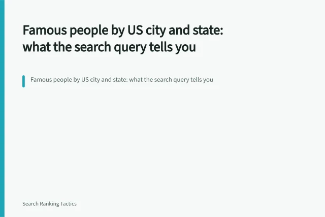 Famous people by US city and state: what the search query tells you. Famous people by US city and state: what the search query tells you