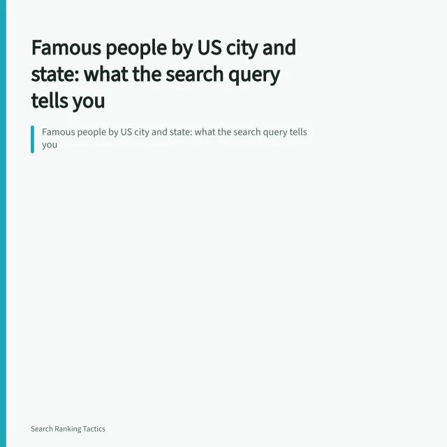 Famous people by US city and state: what the search query tells you. Famous people by US city and state: what the search query tells you