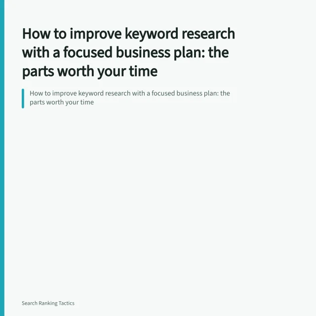 How to improve keyword research with a focused business plan: the parts worth your time. How to improve keyword research with a focused business plan: the parts worth your time