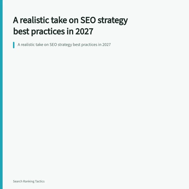 A realistic take on SEO strategy best practices in 2027. A realistic take on SEO strategy best practices in 2027